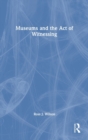 Image for Museums and the Act of Witnessing