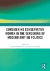 Image for Considering Conservative Women in the Gendering of Modern British Politics