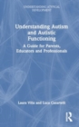 Image for Understanding Autism and Autistic Functioning : A Guide for Parents, Educators and Professionals