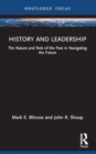 Image for History and leadership  : the nature and role of the past in navigating the future