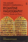 Image for The Ashgate research companion to Byzantine hagiographyVolume I,: Periods and places