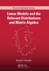 Image for Linear Models and the Relevant Distributions and Matrix Algebra