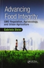 Image for Advancing food integrity  : GMO regulation, agroecology, and urban agriculture