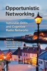 Image for Opportunistic networking  : vehicular, D2D and cognitive radio networks