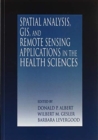 Image for Spatial Analysis, GIS and Remote Sensing : Applications in the Health Sciences