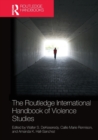 Image for The Routledge International Handbook of Violence Studies