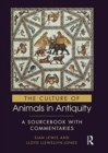 Image for The culture of animals in antiquity  : a sourcebook with commentaries