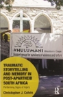 Image for Traumatic Storytelling and Memory in Post-Apartheid South Africa