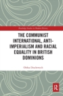 Image for The Communist International, Anti-Imperialism and Racial Equality in British Dominions