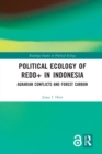 Image for Political Ecology of REDD+ in Indonesia : Agrarian Conflicts and Forest Carbon
