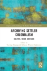 Image for Archiving settler colonialism  : culture, space and race