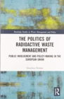 Image for The politics of radioactive waste management  : public involvement and policy-making in the European Union