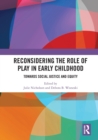 Image for Reconsidering The Role of Play in Early Childhood : Towards Social Justice and Equity