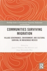 Image for Communities surviving migration  : village governance, environment, and cultural survival in indigenous Mexico