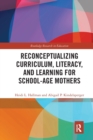 Image for Reconceptualizing Curriculum, Literacy, and Learning for School-Age Mothers