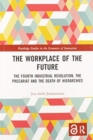 Image for The workplace of the future  : the fourth industrial revolution, the precariat and the death of hierarchies