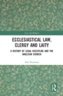 Image for Ecclesiastical Law, Clergy and Laity : A History of Legal Discipline and the Anglican Church
