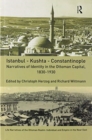 Image for Istanbul - Kushta - Constantinople : Narratives of Identity in the Ottoman Capital, 1830-1930