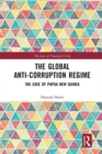 Image for The global anti-corruption regime  : the case of Papua New Guinea