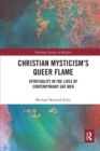 Image for Christian mysticism&#39;s queer flame  : spirituality in the lives of contemporary gay men