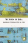 Image for The music of Dada  : a lesson in intermediality for our times