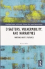 Image for Disasters, vulnerability, and narratives  : writing Haiti&#39;s futures
