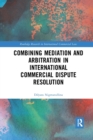 Image for Combining Mediation and Arbitration in International Commercial Dispute Resolution