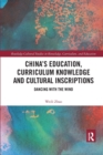 Image for China&#39;s education, curriculum knowledge and cultural inscriptions  : dancing with the wind