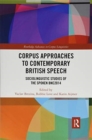 Image for Corpus Approaches to Contemporary British Speech : Sociolinguistic Studies of the Spoken BNC2014