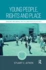 Image for Young people, rights and place  : erasure, neoliberal politics and postchild ethics