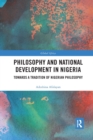 Image for Philosophy and national development in Nigeria  : towards a tradition of Nigerian philosophy