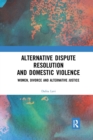 Image for Alternative dispute resolution and domestic violence  : women, divorce and alternative justice