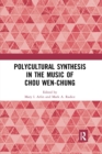 Image for Polycultural synthesis in the music of Chou Wen-Chung