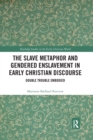 Image for The Slave Metaphor and Gendered Enslavement in Early Christian Discourse