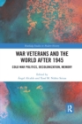 Image for War veterans and the world after 1945  : Cold War politics, decolonization, memory