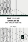Image for Shakespearean temporalities  : history on the early modern stage