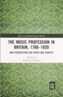 Image for The music profession in Britain, 1780-1920  : new perspectives on status and identity