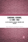 Image for Cardinal Isidore (c. 1390-1462)  : a late Byzantine scholar, warlord, and prelate