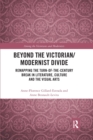 Image for Beyond the Victorian/modernist divide  : remapping the turn-of-the-century break in literature, culture and the visual arts