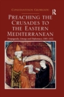 Image for Preaching the Crusades to the eastern Mediterranean  : propaganda, liturgy and diplomacy, 1305-1352