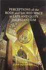 Image for Perceptions of the Body and Sacred Space in Late Antiquity and Byzantium