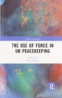 Image for The Use of Force in UN Peacekeeping