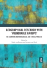 Image for Geographical research with &#39;vulnerable groups&#39;  : re-examining methodological and ethical process