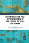 Image for Recomposing the past  : representations of early music on stage and screen