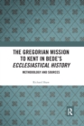 Image for The Gregorian mission to Kent in Bede&#39;s Ecclesiastical history  : methodology and sources
