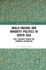 Image for Anglo-Indians and Minority Politics in South Asia : Race, Boundary Making and Communal Nationalism