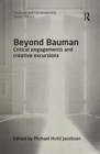 Image for Beyond Bauman : Critical engagements and creative excursions