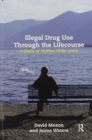 Image for Illegal drug use through the lifecourse  : a study of &#39;hidden&#39; older users
