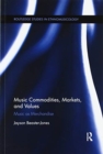 Image for Music commodities, markets, and values  : music as merchandise
