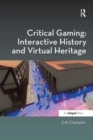 Image for Critical Gaming: Interactive History and Virtual Heritage